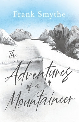 The Adventures of a Mountaineer by Smythe, Frank