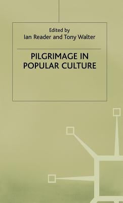 Pilgrimage in Popular Culture by Reader, Ian