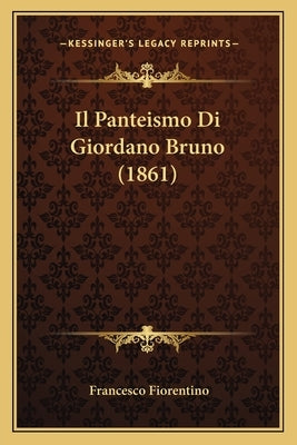 Il Panteismo Di Giordano Bruno (1861) by Fiorentino, Francesco