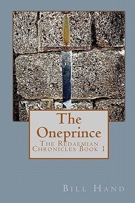 The Oneprince: The Redaemian Chronicles by Hand, Bill