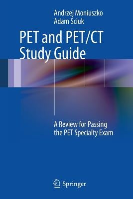 Pet and Pet/CT Study Guide: A Review for Passing the Pet Specialty Exam by Moniuszko, Andrzej