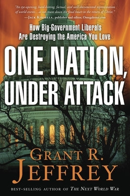 One Nation, Under Attack: How Big-Government Liberals Are Destroying the America You Love by Jeffrey, Grant R.