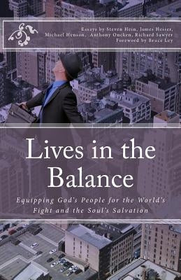 Lives in the Balance: Equipping God's People for the World's Fight and the Soul's Salvation by Heiser, James D.