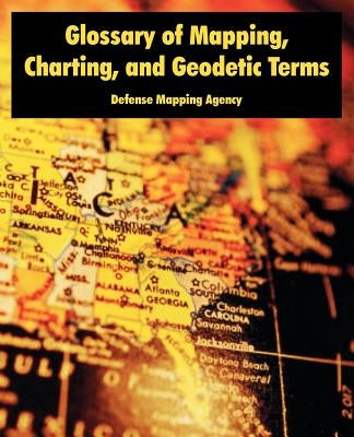 Glossary of Mapping, Charting, and Geodetic Terms by Defense Mapping Agency