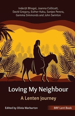 Loving My Neighbour: BRF Lent book by Bhogal, Inderjit