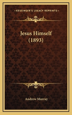 Jesus Himself (1893) by Murray, Andrew