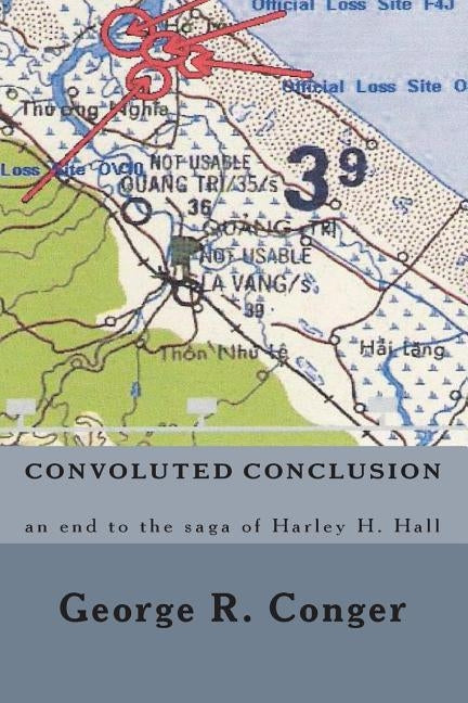Convoluted Conclusion: an end to the saga of Harley H. Hall by Conger, George R.