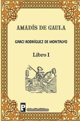 Amadis de Gaula (Libro 1) by Rodriguez De Montalvo, Garci