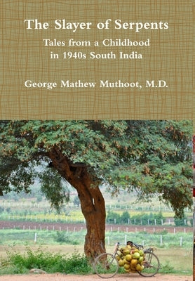 The Slayer of Serpents - Tales from a Childhood in 1940s South India by Muthoot, George Mathew