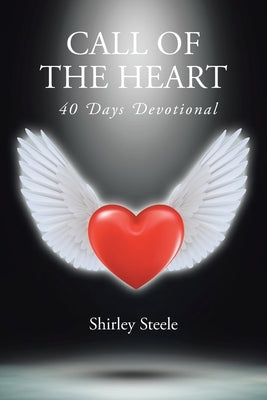 Call of the Heart: 40 Days Devotional by Steele, Shirley