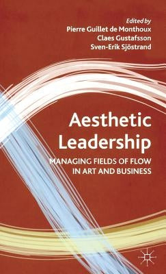 Aesthetic Leadership: Managing Fields of Flow in Art and Business by Loparo, Kenneth A.