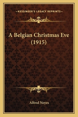 A Belgian Christmas Eve (1915) by Noyes, Alfred