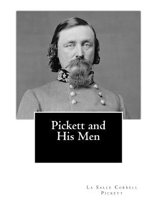 Pickett and His Men by Pickett, La Salle Corbell