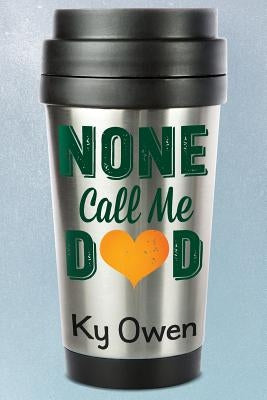 None Call Me Dad by Owen, Ky