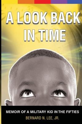 A Look Back In Time: Memoir of a Military Kid in the Fifties by Johnson, Dwayne