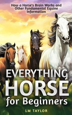 Everything Horse for Beginners by Taylor, LM
