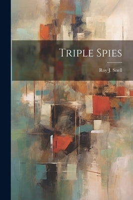 Triple Spies by Snell, Roy J.