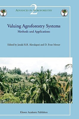 Valuing Agroforestry Systems: Methods and Applications by Alavalapati, Janaki R. R.