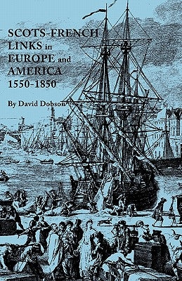 Scots-French Links in Europe and America, 1550-1850 by Dobson, David