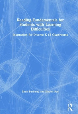 Reading Fundamentals for Students with Learning Difficulties: Instruction for Diverse K-12 Classrooms by Berkeley, Sheri