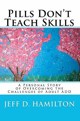 Pills Don't Teach Skills by Hamilton, Jeff D.