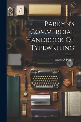 Parkyn's Commercial Handbook Of Typewriting by A, Parkyn Walter