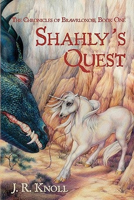 Shahly's Quest: The Chronicles of Brawrloxoss, Book 1 by Knoll, J. R.