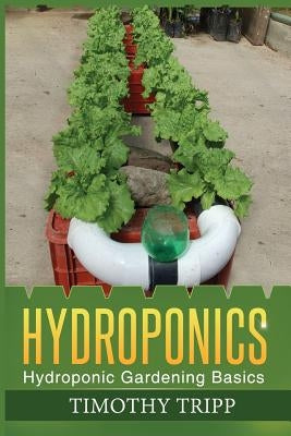 Hydroponics: Hydroponic Gardening Basics by Tripp, Timothy