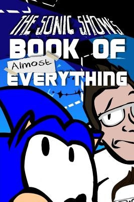 The Sonic Show's Book Of Almost Everything: A journey through the number one source of PINGAS. by Mann, Jamie Egge