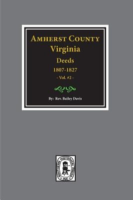 Amherst County, Virginia 1807-1827, The Deeds of. (Vol. #2) by Davis, Bailey Fulton