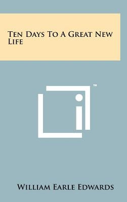 Ten Days To A Great New Life by Edwards, William Earle