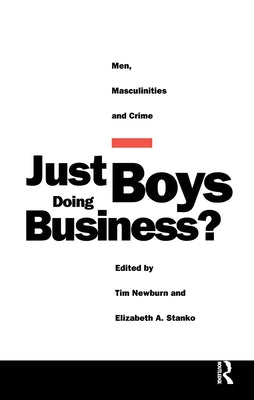 Just Boys Doing Business?: Men, Masculinities and Crime by Newburn, Tim