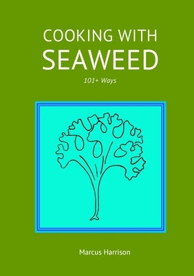 Cooking with Seaweeds 101+ Ways by Harrison, Marcus