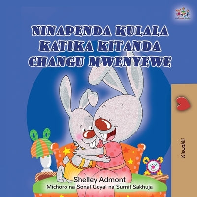 I Love to Sleep in My Own Bed (Swahili Children's Book) by Admont, Shelley