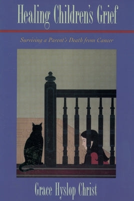 Healing Children's Grief: Surviving a Parent's Death from Cancer by Christie, Grace