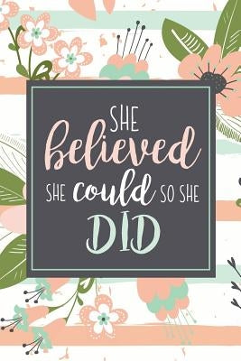 She Believed She Could So She Did: Motivational Gift For Graduate Or Women Who Need Encouragement Pink Stripe Floral by Press, The Inspired