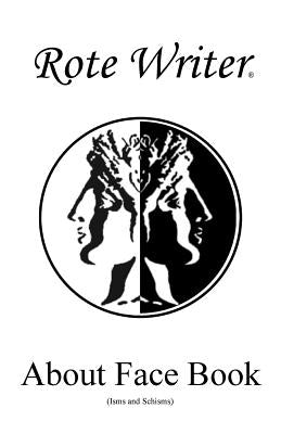 About Face Book: Isms and Schisms by Writer, Rote