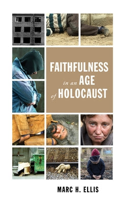Faithfulness in an Age of Holocaust by Ellis, Marc H.