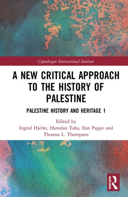 A New Critical Approach to the History of Palestine: Palestine History and Heritage Project 1 by Hjelm, Ingrid