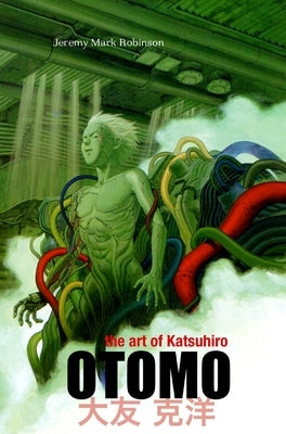 The Art of Katsuhiro Otomo by Robinson, Jeremy Mark