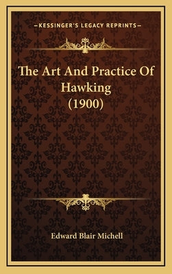 The Art And Practice Of Hawking (1900) by Michell, Edward Blair