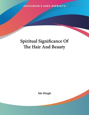 Spiritual Significance Of The Hair And Beauty by Mingle, Ida