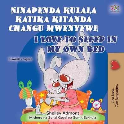 I Love to Sleep in My Own Bed (Swahili English Bilingual Book for Kids) by Admont, Shelley