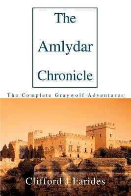 The Amlydar Chronicle: The Complete Graywolf Adventures by Farides, Clifford J.