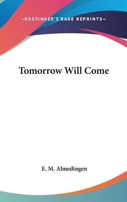 Tomorrow Will Come by Almedingen, E. M.