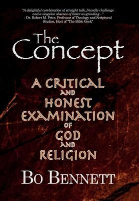 The Concept: A Critical and Honest Examination of God and Religion by Bennett, Bo