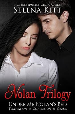 Nolan Trilogy: Temptation, Confession, Grace (Under Mr. Nolan's Bed) by Kitt, Selena