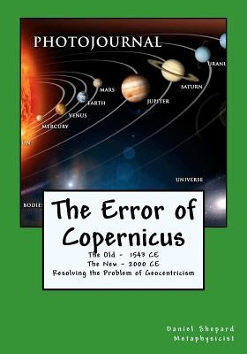 The Error of Copernicus: Resolving the Problem of Geocentricism by Shepard, Daniel J.