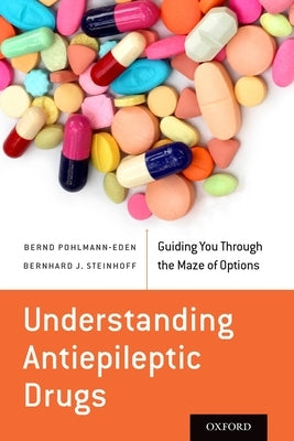 Understanding Antiepileptic Drugs: Guiding You Through the Maze of Options by Pohlmann-Eden, Bernd