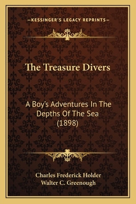 The Treasure Divers: A Boy's Adventures In The Depths Of The Sea (1898) by Holder, Charles Frederick